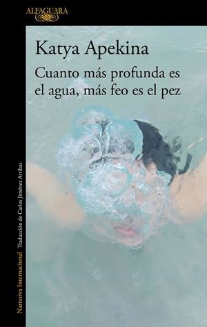 CUANTO MÁS PROFUNDA ES EL AGUA, MÁS FEO ES EL PEZ | 9788420438771 | APEKINA, KATYA | Llibreria L'Altell - Llibreria Online de Banyoles | Comprar llibres en català i castellà online - Llibreria de Girona