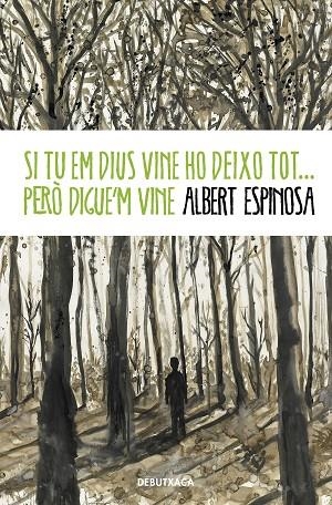 SI TU EM DIUS VINE HO DEIXO TOT... PERÒ DIGUE'M VINE | 9788418132520 | ESPINOSA, ALBERT | Llibreria L'Altell - Llibreria Online de Banyoles | Comprar llibres en català i castellà online - Llibreria de Girona