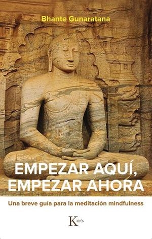 EMPEZAR AQUÍ, EMPEZAR AHORA | 9788499887524 | GUNARATANA, BHANTE HENEPOLA | Llibreria L'Altell - Llibreria Online de Banyoles | Comprar llibres en català i castellà online - Llibreria de Girona