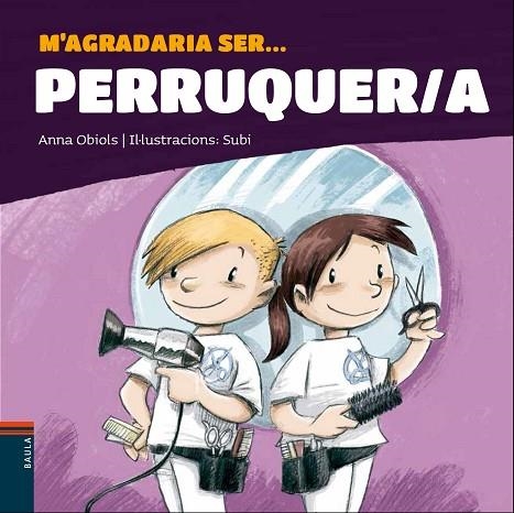 M'AGRADARIA SER ... PERRUQUER/A | 9788447941247 | OBIOLS LLOPART, ANNA | Llibreria L'Altell - Llibreria Online de Banyoles | Comprar llibres en català i castellà online - Llibreria de Girona