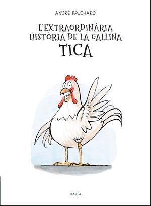 L'EXTRAORDINÀRIA HISTÒRIA DE LA GALLINA TICA | 9788447941964 | BOUCHARD, ANDRÉ | Llibreria L'Altell - Llibreria Online de Banyoles | Comprar llibres en català i castellà online - Llibreria de Girona