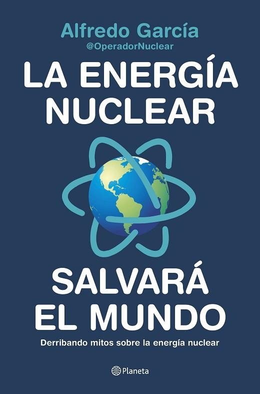 LA ENERGÍA NUCLEAR SALVARÁ EL MUNDO | 9788408226772 | ALFREDO GARCÍA, @OPERADORNUCLEAR | Llibreria L'Altell - Llibreria Online de Banyoles | Comprar llibres en català i castellà online - Llibreria de Girona