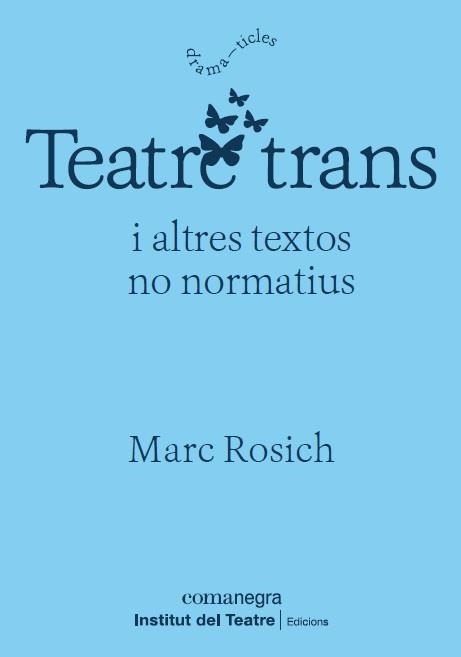 TEATRE TRANS | 9788418022364 | ROSICH, MARC | Llibreria L'Altell - Llibreria Online de Banyoles | Comprar llibres en català i castellà online - Llibreria de Girona