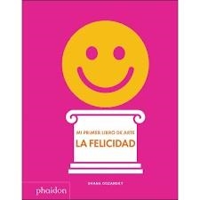 ESP MI PRIMER LIBRO DE ARTE - LA FELICIDAD | 9781838660932 | GOZANSKY, SHANA | Llibreria L'Altell - Llibreria Online de Banyoles | Comprar llibres en català i castellà online - Llibreria de Girona