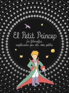 PETIT PRINCEP. LA FILOSOFIA EXPLICADA PER ALS MÉS POETITS, EL | 9788413342979 | Llibreria L'Altell - Llibreria Online de Banyoles | Comprar llibres en català i castellà online - Llibreria de Girona