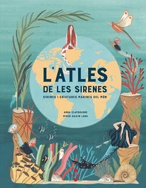 ATLES DE LES SIRENES, L' | 9788466147705 | CLAYBOURNE, ANNA/ASIAIN LORA, MIREN | Llibreria L'Altell - Llibreria Online de Banyoles | Comprar llibres en català i castellà online - Llibreria de Girona