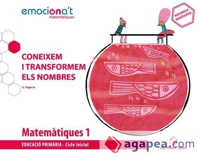 MATEMÀTIQUES 1 EPO. CONEIXEM I TRANSFORMEM ELS NOMBRES - EMOCIONA'T | 9788430737802 | LLUÍS SEGARRA I NEIRA | Llibreria Online de Banyoles | Comprar llibres en català i castellà online