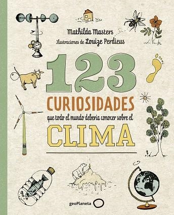 123 CURIOSIDADES QUE TODO EL MUNDO DEBERÍA CONOCER SOBRE EL CLIMA | 9788408225690 | MASTERS, MATHILDA/PERDIEUS, LOUIZE | Llibreria L'Altell - Llibreria Online de Banyoles | Comprar llibres en català i castellà online - Llibreria de Girona