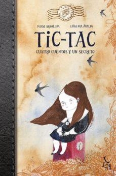 TIC TAC: CUATRO CUENTOS Y UN SECRETO | 9788494417283 | DIEGO ARBOLEDAEUGENIA ABALOS | Llibreria Online de Banyoles | Comprar llibres en català i castellà online