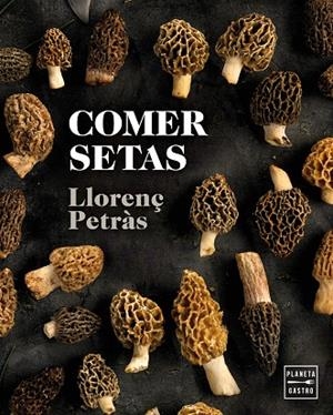 COMER SETAS | 9788408216711 | PETRÀS, LLORENÇ | Llibreria L'Altell - Llibreria Online de Banyoles | Comprar llibres en català i castellà online - Llibreria de Girona
