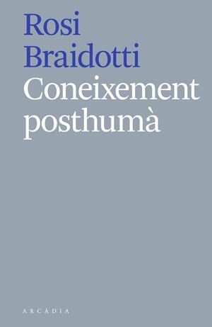 CONEIXEMENT POSTHUMÀ | 9788412121513 | BRAIDOTTI, ROSI | Llibreria Online de Banyoles | Comprar llibres en català i castellà online