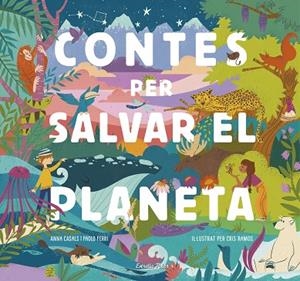 CONTES PER SALVAR EL PLANETA | 9788418134425 | FERRI, PAOLO/RAMOS, MARÍA CRISTINA/CASALS, ANNA | Llibreria L'Altell - Llibreria Online de Banyoles | Comprar llibres en català i castellà online - Llibreria de Girona