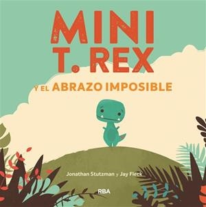 MINI T. REX Y EL ABRAZO IMPOSIBLE | 9788427218864 | STUTZMAN, JONATHAN | Llibreria L'Altell - Llibreria Online de Banyoles | Comprar llibres en català i castellà online - Llibreria de Girona