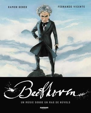BEETHOVEN. UN MÚSIC SOBRE UN MAR DE NÚVOLS | 9788417247799 | GENER, RAMON/VICENTE, FERNANDO | Llibreria Online de Banyoles | Comprar llibres en català i castellà online