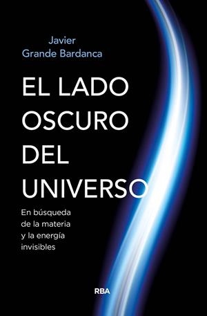 EL LADO OSCURO DEL UNIVERSO | 9788491874058 | GRANDE BARDANCA, JAVIER | Llibreria L'Altell - Llibreria Online de Banyoles | Comprar llibres en català i castellà online - Llibreria de Girona