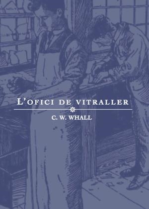 OFICI DE VITRALLER, L' | 9788412019988 | WHALL, C. W. | Llibreria L'Altell - Llibreria Online de Banyoles | Comprar llibres en català i castellà online - Llibreria de Girona