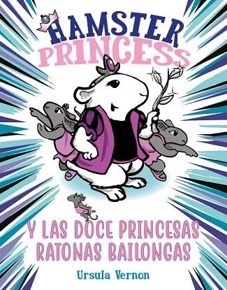 HAMSTER PRINCESS Y LAS DOCE PRINCESAS RATONAS BAILONGAS | 9788417671884 | VERNON, URSULA | Llibreria L'Altell - Llibreria Online de Banyoles | Comprar llibres en català i castellà online - Llibreria de Girona