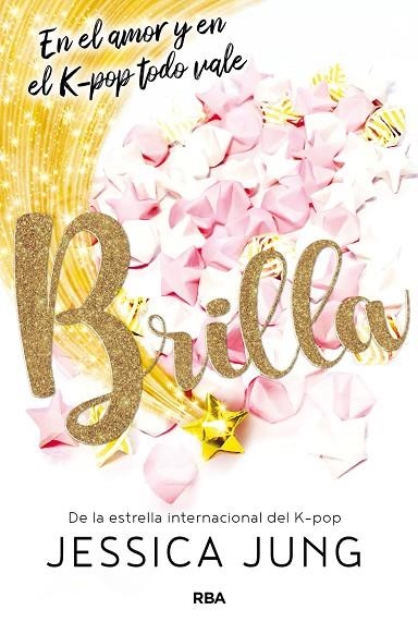 BRILLA. EN EL AMOR Y EN EL K-POP TODO VALE | 9788427219489 | JUNG JESSICA | Llibreria L'Altell - Llibreria Online de Banyoles | Comprar llibres en català i castellà online - Llibreria de Girona