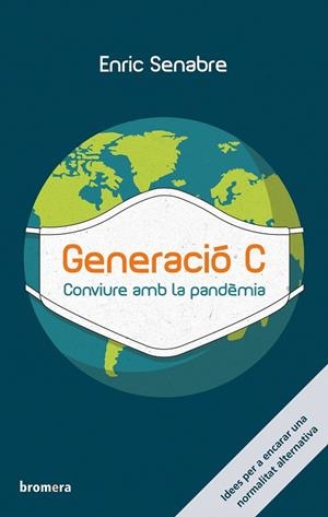 GENERACIÓ C. CONVIURE AMB LA PANDÈMIA | 9788413581224 | ENRIC SENABRE | Llibreria L'Altell - Llibreria Online de Banyoles | Comprar llibres en català i castellà online - Llibreria de Girona