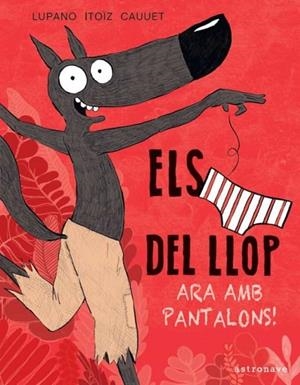 ELS CALÇOTETS DEL LLOP. ARA AMB PANTALONS! | 9788467943467 | LUPANO, WILFRID/ITOÏZ, MAYANA/CAUUET, PAUL | Llibreria L'Altell - Llibreria Online de Banyoles | Comprar llibres en català i castellà online - Llibreria de Girona