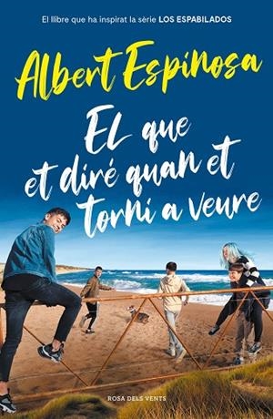 EL QUE ET DIRÉ QUAN ET TORNI A VEURE (EL LLIBRE QUE HA INSPIRAT LA SÈRIE LOS ESP | 9788417909512 | ESPINOSA, ALBERT | Llibreria L'Altell - Llibreria Online de Banyoles | Comprar llibres en català i castellà online - Llibreria de Girona
