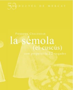 SÈMOLA (EL CUSCÚS), LA | 9788494487927 | CHALENDAR, PIERRETE | Llibreria L'Altell - Llibreria Online de Banyoles | Comprar llibres en català i castellà online - Llibreria de Girona