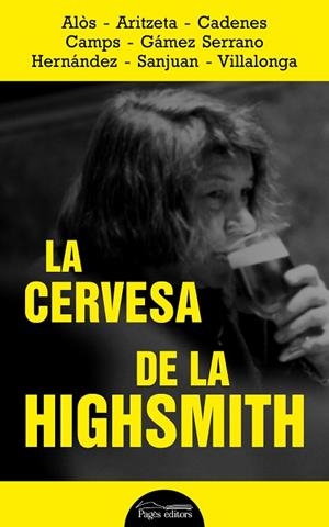 CERVESA DE LA HIGHSMITH, LA | 9788413032320 | ALÒS/ARITZETA/CADENES/CAMPS/GÁMEZ SERRANO/HERNÁNDEZ/SANJUAN/VILLALONGA | Llibreria L'Altell - Llibreria Online de Banyoles | Comprar llibres en català i castellà online - Llibreria de Girona