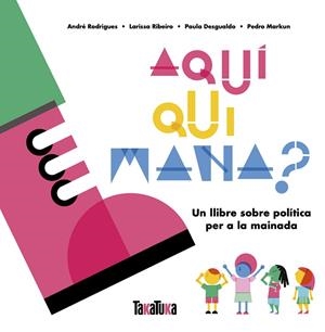 AQUÍ QUI MANA? | 9788417383879 | RODRIGUES, ANDRÉ/RIBEIRO, LARISSA/DESGUALDO, PAULA/MARKUN, PEDRO | Llibreria Online de Banyoles | Comprar llibres en català i castellà online