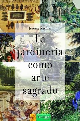 LA JARDINERÍA COMO ARTE SAGRADO | 9788412183009 | NAYDLER, JEREMY | Llibreria L'Altell - Llibreria Online de Banyoles | Comprar llibres en català i castellà online - Llibreria de Girona