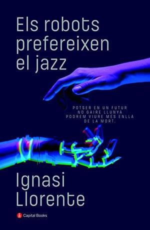 ELS ROBOTS PREFEREIXEN EL JAZZ | 9788412147940 | LLORENTE BRIONES, IGNASI | Llibreria Online de Banyoles | Comprar llibres en català i castellà online