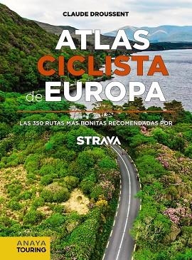 ATLAS CICLISTA DE EUROPA. LAS 350 RUTAS MÁS BONITAS RECOMENDADAS POR STRAVA | 9788491583622 | DROUSSENT, CLAUDE | Llibreria Online de Banyoles | Comprar llibres en català i castellà online