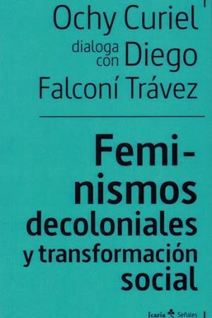 FEMINISMOS DECOLONIALES Y TRANSFORMACIÓN SOCIALES | 9788498889949 | FALCONÍ TRÁVEZ, DIEGO/CURIEL, OCHY | Llibreria Online de Banyoles | Comprar llibres en català i castellà online