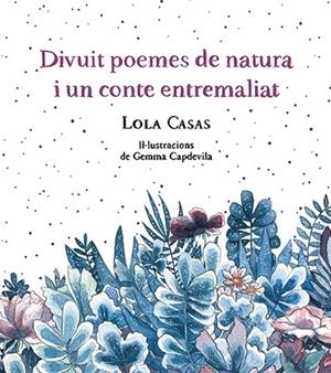 DIVUIT POEMES DE NATURA I UN CONTE ENTREMALIAT | 9788499796789 | CASAS, LOLA | Llibreria Online de Banyoles | Comprar llibres en català i castellà online