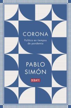 CORONA. POLÍTICA EN TIEMPOS DE PANDEMIA | 9788418006890 | SIMON PABLO | Llibreria L'Altell - Llibreria Online de Banyoles | Comprar llibres en català i castellà online - Llibreria de Girona