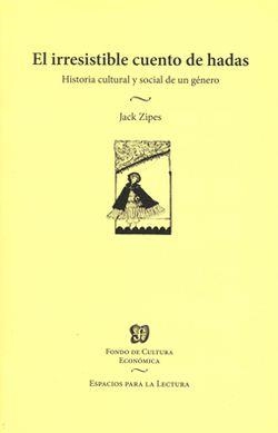 EL IRRESISTIBLE CUENTO DE HADAS. HISTORIA CULTURAL Y SOCIAL DE UN GÉNERO | 9789877190038 | ZIPES JACK | Llibreria Online de Banyoles | Comprar llibres en català i castellà online