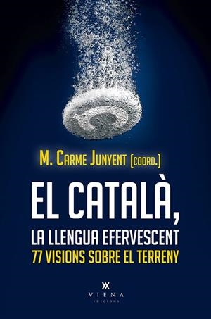 EL CATALÀ, LA LLENGUA EFERVESCENT | 9788417998806 | JUNYENT FIGUERAS, M. CARME/Y OTROS | Llibreria L'Altell - Llibreria Online de Banyoles | Comprar llibres en català i castellà online - Llibreria de Girona
