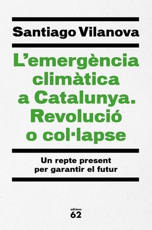 EMERGÈNCIA CLIMÀTICA A CATALUNYA. REVOLUCIÓ O COL·LAPSE, L' | 9788429779417 | VILANOVA TANÉ, SANTIAGO | Llibreria Online de Banyoles | Comprar llibres en català i castellà online