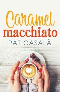 CARAMEL MACCHIATO | 9788418491115 | CASALÀ, PAT | Llibreria L'Altell - Llibreria Online de Banyoles | Comprar llibres en català i castellà online - Llibreria de Girona
