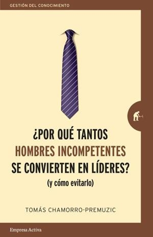 ¿POR QUÉ TANTOS HOMBRES INCOMPETENTES SE CONVIERTEN EN LÍDERES? | 9788416997244 | CHAMORRO-PREMUZIC, TOMÁS | Llibreria L'Altell - Llibreria Online de Banyoles | Comprar llibres en català i castellà online - Llibreria de Girona