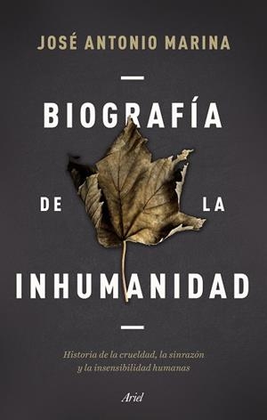 BIOGRAFÍA DE LA INHUMANIDAD | 9788434433304 | MARINA, JOSÉ ANTONIO | Llibreria L'Altell - Llibreria Online de Banyoles | Comprar llibres en català i castellà online - Llibreria de Girona
