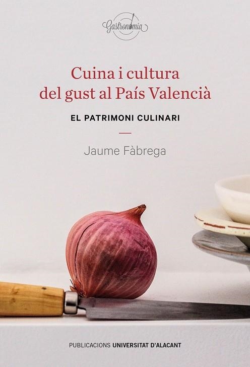 CUINA I CULTURA DEL GUST AL PAÍS VALENCIÀ | 9788497176569 | FÀBREGA I COLOM, JAUME | Llibreria L'Altell - Llibreria Online de Banyoles | Comprar llibres en català i castellà online - Llibreria de Girona