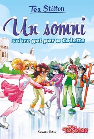 UN SOMNI SOBRE GEL PER A COLETTE | 9788418444043 | STILTON, TEA | Llibreria Online de Banyoles | Comprar llibres en català i castellà online