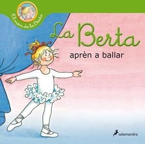 LA BERTA APRÈN A BALLAR (EL MÓN DE LA BERTA) | 9788418174827 | SCHNEIDER, LIANE | Llibreria L'Altell - Llibreria Online de Banyoles | Comprar llibres en català i castellà online - Llibreria de Girona