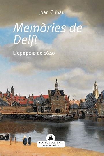 MEMÒRIES DE DELFT. L'EPOPEIA DE 1640 | 9788418434495 | GIRBAUI BADÓ, JOAN | Llibreria L'Altell - Llibreria Online de Banyoles | Comprar llibres en català i castellà online - Llibreria de Girona