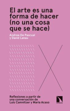 EL ARTE ES UNA FORMA DE HACER (NO UNA COSA QUE SE HACE) | 9788490975343 | DE PASCUAL OTERO, ANDREA/LANAU LATRE, DAVID | Llibreria L'Altell - Llibreria Online de Banyoles | Comprar llibres en català i castellà online - Llibreria de Girona