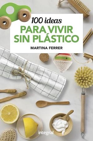 100 IDEAS PARA VIVIR SIN PLÁSTICOS | 9788491181187 | FERRER, MARTINA | Llibreria L'Altell - Llibreria Online de Banyoles | Comprar llibres en català i castellà online - Llibreria de Girona