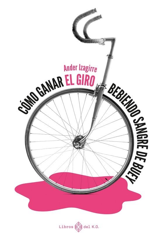 COMO GANAR EL GIRO BEBIENDO SANGRE DE BUEY | 9788417678784 | IZAGIRRE,ANDER | Llibreria L'Altell - Llibreria Online de Banyoles | Comprar llibres en català i castellà online - Llibreria de Girona