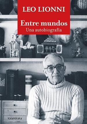 ENTRE MUNDOS. UNA AUTOBIOGRAFÍA | 9788413430768 | LIONNI, LEO | Llibreria L'Altell - Llibreria Online de Banyoles | Comprar llibres en català i castellà online - Llibreria de Girona