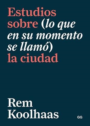 ESTUDIOS SOBRE (LO QUE EN SU MOMENTO SE LLAMÓ) LA CIUDAD | 9788425232763 | KOOLHAAS, REM | Llibreria Online de Banyoles | Comprar llibres en català i castellà online