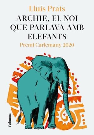 ARCHIE, EL NOI QUE PARLAVA AMB ELEFANTS | 9788466427913 | PRATS MARTÍNEZ, LLUÍS | Llibreria L'Altell - Llibreria Online de Banyoles | Comprar llibres en català i castellà online - Llibreria de Girona